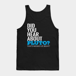 Did You Hear About Pluto Thats Messed Up Right Cool Creative Typography Design Tank Top
